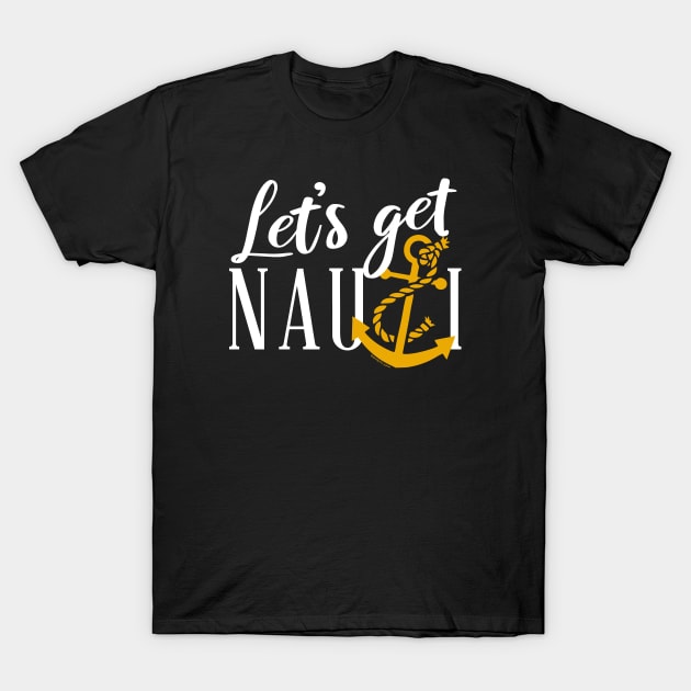 Let's Get Nauti T-Shirt by Bomb171